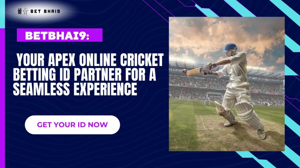 Betbhai9: Your Apex Online Cricket Betting ID Partner for A Seamless Experience